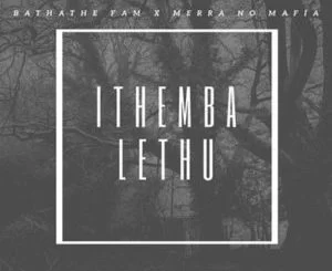 Bathathe Fam, Ithemba Lethu, Our Hope, Merra no Mafia, mp3, download, datafilehost, toxicwap, fakaza, Afro House, Afro House 2020, Afro House Mix, Afro House Music, Afro Tech, House Music
