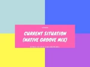 Bongs Da Vick, Kelvin Momo, Current Situation, Native Groove Mix, mp3, download, datafilehost, toxicwap, fakaza, House Music, Amapiano, Amapiano 2020, Amapiano Mix, Amapiano Music, House Music