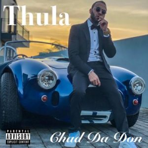 Chad Da Don , Thula, mp3, download, datafilehost, toxicwap, fakaza, Hiphop, Hip hop music, Hip Hop Songs, Hip Hop Mix, Hip Hop, Rap, Rap Music