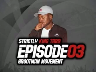DJ King Tara, Strictly King Tara Episode 3, Grootman Movement, mp3, download, datafilehost, toxicwap, fakaza, House Music, Amapiano, Amapiano 2020, Amapiano Mix, Amapiano Music, House Music