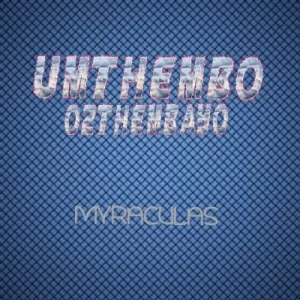 DJ Myraculas , UMthembo Oz’thembayo, mp3, download, datafilehost, toxicwap, fakaza, Afro House, Afro House 2020, Afro House Mix, Afro House Music, Afro Tech, House Music