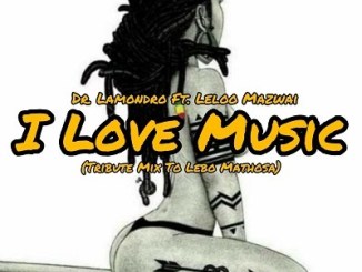 Dr. Lamondro, I Love Music,, Cover, Leloo Mazwai, mp3, download, datafilehost, toxicwap, fakaza, Afro House, Afro House 2020, Afro House Mix, Afro House Music, Afro Tech, House Music
