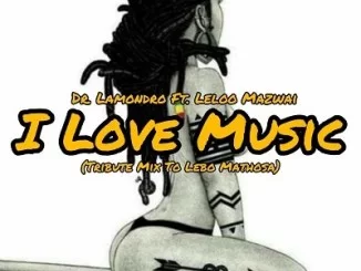 Dr. Lamondro, I Love Music,, Cover, Leloo Mazwai, mp3, download, datafilehost, toxicwap, fakaza, Afro House, Afro House 2020, Afro House Mix, Afro House Music, Afro Tech, House Music