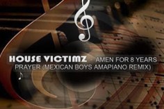 House Victimz, Amen For 8years Prayer, Mexican Boys Remix, mp3, download, datafilehost, toxicwap, fakaza, House Music, Amapiano, Amapiano 2020, Amapiano Mix, Amapiano Music, House Music