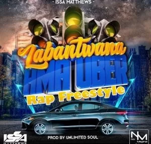 Issa Matthews, Labantwana Ama Uber, Rap Freestyle, mp3, download, datafilehost, toxicwap, fakaza, Hiphop, Hip hop music, Hip Hop Songs, Hip Hop Mix, Hip Hop, Rap, Rap Music