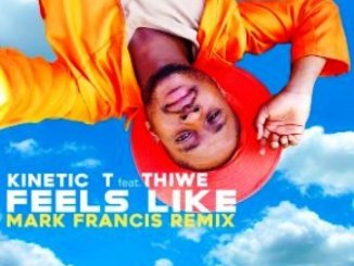 Kinetic T, Feels Like , Thiwe , Mark Francis Remix, mp3, download, datafilehost, toxicwap, fakaza, Afro House, Afro House 2020, Afro House Mix, Afro House Music, Afro Tech, House Music