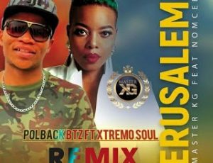 Master KG ,Jerusalem, Nomcebo, PolBack Btz & Xtremo Soul Remix, mp3, download, datafilehost, toxicwap, fakaza, Afro House, Afro House 2020, Afro House Mix, Afro House Music, Afro Tech, House Music