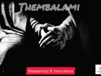 Masterroxz, Thembalami , Innocentia, mp3, download, datafilehost, toxicwap, fakaza, Afro House, Afro House 2020, Afro House Mix, Afro House Music, Afro Tech, House Music