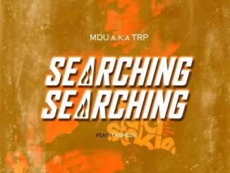 Mdu aka TRP, Searching, Tashlin, mp3, download, datafilehost, toxicwap, fakaza, House Music, Amapiano, Amapiano 2020, Amapiano Mix, Amapiano Music, House Music