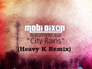 Mobi Dixon, City Rains, Heavy K Remix, M Que, mp3, download, datafilehost, toxicwap, fakaza, Afro House, Afro House 2020, Afro House Mix, Afro House Music, Afro Tech, House Music