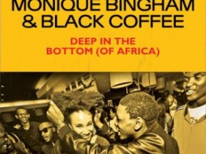 Monique Bingham, Black Coffee, Deep In The Bottom, of Africa, mp3, download, datafilehost, toxicwap, fakaza, Afro House, Afro House 2019, Afro House Mix, Afro House Music, Afro Tech, House Music