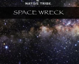 Native Tribe, Space Wreck, Original Mix, mp3, download, datafilehost, toxicwap, fakaza, Afro House, Afro House 2020, Afro House Mix, Afro House Music, Afro Tech, House Music