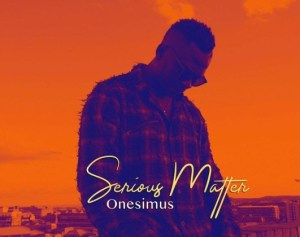 Onesimus, Serious Matter, mp3, download, datafilehost, toxicwap, fakaza, Afro House, Afro House 2020, Afro House Mix, Afro House Music, Afro Tech, House Music
