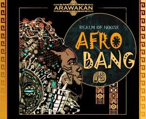 Realm Of House, Afro Bang , Arawakan Drum Mix, mp3, download, datafilehost, toxicwap, fakaza, Afro House, Afro House 2020, Afro House Mix, Afro House Music, Afro Tech, House Music