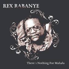 Rex Rabanye, There's Nothing for Mahala, download ,zip, zippyshare, fakaza, EP, datafilehost, album, Jazz Songs, Jazz, Jazz Mix, Jazz Music, Jazz Classics