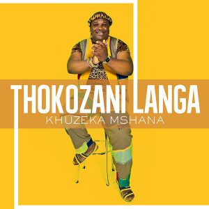 Thokozani Langa, Khuzeka Mchana, download ,zip, zippyshare, fakaza, EP, datafilehost, album, Maskandi Songs, Maskandi, Maskandi Mix, Maskandi Music, Maskandi Classics