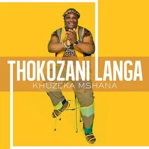 Thokozani Langa, Khuzeka Mchana, download ,zip, zippyshare, fakaza, EP, datafilehost, album, Maskandi Songs, Maskandi, Maskandi Mix, Maskandi Music, Maskandi Classics