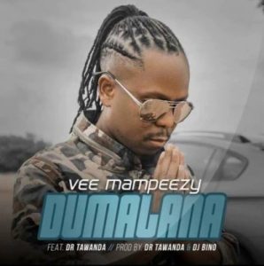 Vee Mampeezy, Dumalana, Dr Tawanda, mp3, download, datafilehost, toxicwap, fakaza, Afro House, Afro House 2020, Afro House Mix, Afro House Music, Afro Tech, House Music