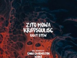 Zito Mowa, Krippsoulisc, Goat Stew, China Charmeleon Remix, mp3, download, datafilehost, toxicwap, fakaza, Afro House, Afro House 2020, Afro House Mix, Afro House Music, Afro Tech, House Music