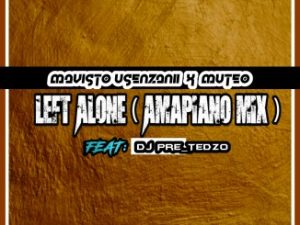Mavisto Usenzani, Muteo, Dj Pre_Tedzo, Left Alone, Amapiano mix, mp3, download, datafilehost, toxicwap, fakaza, House Music, Amapiano, Amapiano 2020, Amapiano Mix, Amapiano Music, House Music