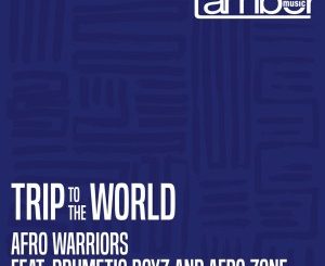 Afro Warriors, Trip to the World, Drumetic Boyz, Afro Zone, mp3, download, datafilehost, toxicwap, fakaza, Afro House, Afro House 2020, Afro House Mix, Afro House Music, Afro Tech, House Music