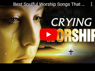 Best Soulful Worship, Songs 2020, mp3, download, datafilehost, toxicwap, fakaza, Gospel Songs, Gospel, Gospel Music, Christian Music, Christian Songs