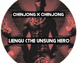 Ch!NJoNG, Ch!NJoNG, Liengu (The Unsung Hero), mp3, download, datafilehost, toxicwap, fakaza, Afro House, Afro House 2020, Afro House Mix, Afro House Music, Afro Tech, House Music