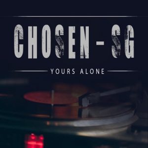 Chosen SG, Yours Alone, download ,zip, zippyshare, fakaza, EP, datafilehost, album, Gospel Songs, Gospel, Gospel Music, Christian Music, Christian Songs