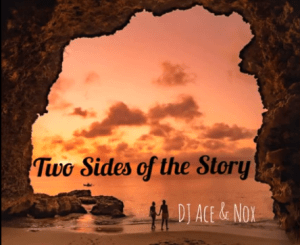 DJ Ace, Nox, Two Sides of the Story, mp3, download, datafilehost, toxicwap, fakaza, Afro House, Afro House 2020, Afro House Mix, Afro House Music, Afro Tech, House Music