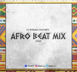 DJ Webaba, Afrobeat Mix 2020, mp3, download, datafilehost, toxicwap, fakaza, Afro House, Afro House 2020, Afro House Mix, Afro House Music, Afro Tech, House Music