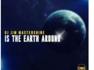 Dj Jim Mastershine, Is The Earth Around, mp3, download, datafilehost, toxicwap, fakaza, Afro House, Afro House 2020, Afro House Mix, Afro House Music, Afro Tech, House Music