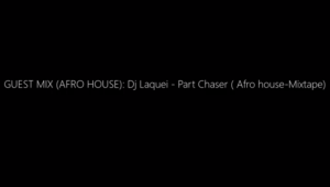 Dj Laquei, Part Chaser (Afro house-Mixtape), mp3, download, datafilehost, fakaza, DJ Mix, Afro House, Afro House 2020, Afro House Mix, Afro House Music, Afro Tech, House Music