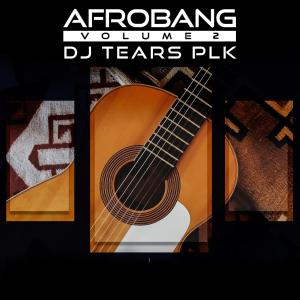 DJ Tears PLK, AfroBang, Vol. 2, download ,zip, zippyshare, fakaza, EP, datafilehost, album, DJ Mix, Afro House, Afro House 2020, Afro House Mix, Afro House Music, Afro Tech, House Music