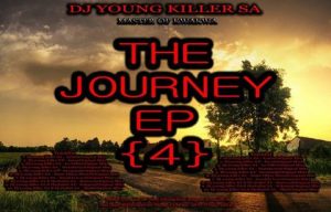 Dj young killer SA, The Journey 4, download ,zip, zippyshare, fakaza, EP, datafilehost, album, House Music, Amapiano, Amapiano 2019, Amapiano Mix, Amapiano Music