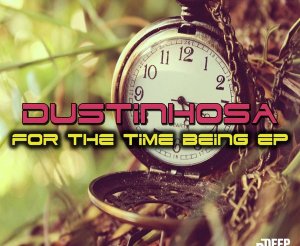 DustinhoSA, For The Time, download ,zip, zippyshare, fakaza, EP, datafilehost, album, Deep House Mix, Deep House, Deep House Music, Deep Tech, Afro Deep Tech, House Music
