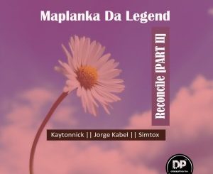Maplanka Da Legend, Reconcile Pt. 2, download ,zip, zippyshare, fakaza, EP, datafilehost, album, Afro House, Afro House 2020, Afro House Mix, Afro House Music, Afro Tech, House Music