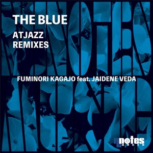 Fuminori Kagajo, Jaidene Veda, The Blue (Atjazz Remixes), download ,zip, zippyshare, fakaza, EP, datafilehost, album, Deep House Mix, Deep House, Deep House Music, Deep Tech, Afro Deep Tech, House Music