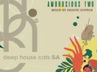 Groove Govnor, Ambrosious Two (Mix), mp3, download, datafilehost, toxicwap, fakaza, Afro House, Afro House 2020, Afro House Mix, Afro House Music, Afro Tech, House Music