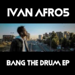 Ivan Afro5, Bang The Drum, download ,zip, zippyshare, fakaza, EP, datafilehost, album, Afro House, Afro House 2020, Afro House Mix, Afro House Music, Afro Tech, House Music