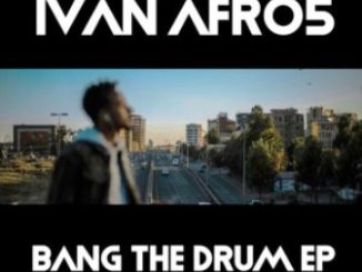 Ivan Afro5, Bang The Drum, download ,zip, zippyshare, fakaza, EP, datafilehost, album, Afro House, Afro House 2020, Afro House Mix, Afro House Music, Afro Tech, House Music
