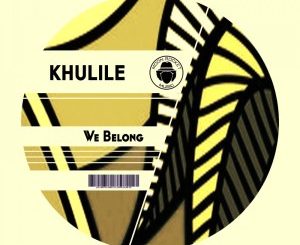 Khulile, We Belong, download ,zip, zippyshare, fakaza, EP, datafilehost, album, Afro House, Afro House 2020, Afro House Mix, Afro House Music, Afro Tech, House Music