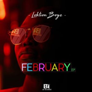 Loktion Boyz, February, download ,zip, zippyshare, fakaza, EP, datafilehost, album, Gqom Beats, Gqom Songs, Gqom Music, Gqom Mix, House Music