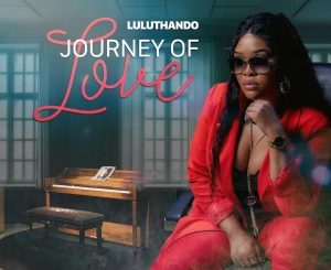 LuluThando, Journey of Love, download ,zip, zippyshare, fakaza, EP, datafilehost, album, Afro House, Afro House 2020, Afro House Mix, Afro House Music, Afro Tech, House Music