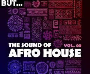 Nothing But, The Sound of Afro House, Vol. 03, download ,zip, zippyshare, fakaza, EP, datafilehost, album, Afro House, Afro House 2020, Afro House Mix, Afro House Music, Afro Tech, House Music