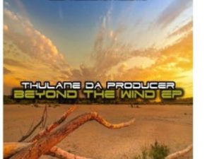 Thulane Da Producer, Beyond The Wind, download ,zip, zippyshare, fakaza, EP, datafilehost, album, Deep House Mix, Deep House, Deep House Music, Deep Tech, Afro Deep Tech, House Music
