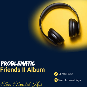 Toxicated Keys, Problematic Friends II, download ,zip, zippyshare, fakaza, EP, datafilehost, album, House Music, Amapiano, Amapiano 2020, Amapiano Mix, Amapiano Music