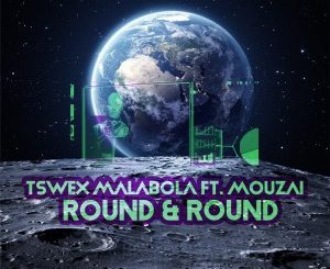Tswex Malabola, Mouzai, Round And Round (Afro Mix), mp3, download, datafilehost, toxicwap, fakaza, Afro House, Afro House 2020, Afro House Mix, Afro House Music, Afro Tech, House Music