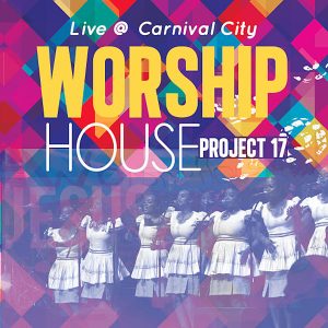 Worship House, Project 17 (Live at Carnival City), download ,zip, zippyshare, fakaza, EP, datafilehost, album, Gospel Songs, Gospel, Gospel Music, Christian Music, Christian Songs