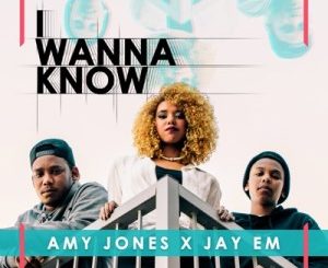 Amy Jones, Jay Em, I Wanna Know, p3, download, datafilehost, toxicwap, fakaza, Afro House, Afro House 2020, Afro House Mix, Afro House Music, Afro Tech, House Music