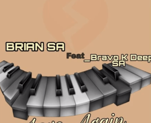 BRIAN SA, Bravo K Deep SA, Love Again, mp3, download, datafilehost, toxicwap, fakaza, Afro House, Afro House 2020, Afro House Mix, Afro House Music, Afro Tech, House Music